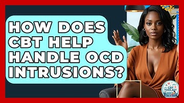 How Does CBT Help Handle OCD Intrusions? - CBT Toolkit