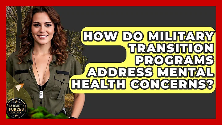 How Do Military Transition Programs Address Mental Health Concerns? | Armed Forces Insider