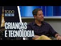 Existe limite para o uso de tecnologia pelas crianças? - Todo Seu (12/10/18)