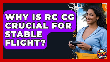 Why Is RC CG Crucial For Stable Flight? - RC Toy Central