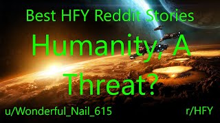 Best HFY Reddit Stories: Humanity, A Threat? (r/HFY)