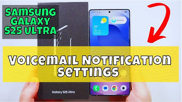 Voicemail Notification Settings Samsung S25 Ultra How to Set Voicemail Notifications to Alert/Silent
