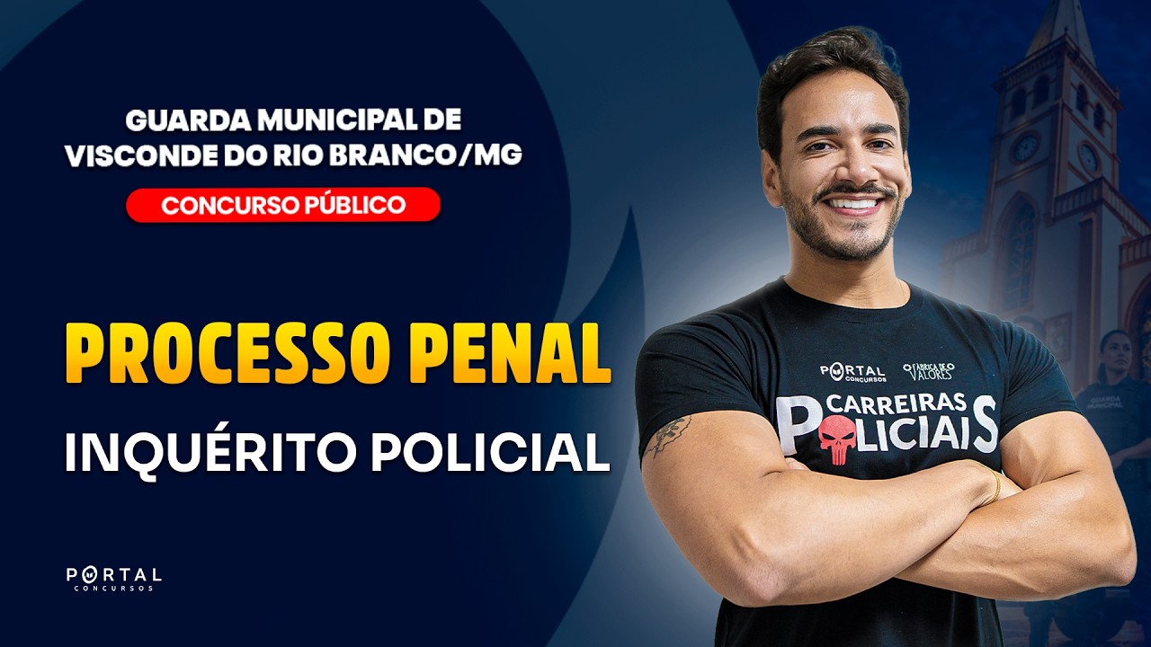 CONCURSO GCM VISCONDE DO RIO BRANCO/MG: PROCESSO PENAL - Inquérito Policial