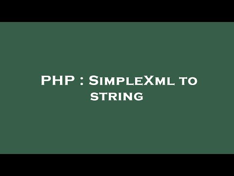 PHP : SimpleXml to string