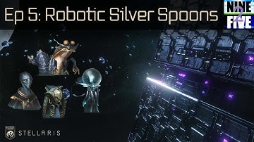 Robotic Silver Spoons - Stellaris Multiplayer - Episode 5
