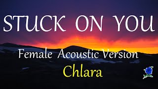 STUCK ON YOU   Female Version with lyrics by CHLARA