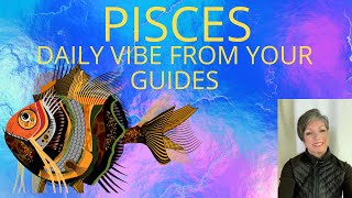 PISCES DAILY VIBE FROM YOUR GUIDES * AUG. 19/25 *