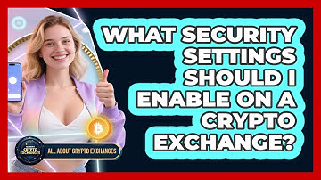 What Security Settings Should I Enable On A Crypto Exchange? - All About Crypto Exchanges