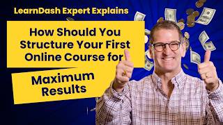 LearnDash Expert Explains: How Should You Structure Your First Online Course for Maximum Results?