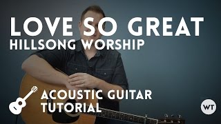 Love So Great - Hillsong Worship - Tutorial (acoustic guitar)