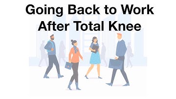 Going Back to WORK after KNEE REPLACEMENT