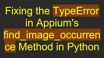 Fixing the TypeError in Appium