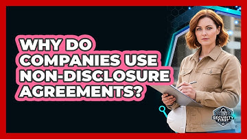Why Do Companies Use Non-Disclosure Agreements?