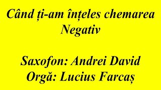 NEGATIV - CAND TI-AM INTELES CHEMAREA