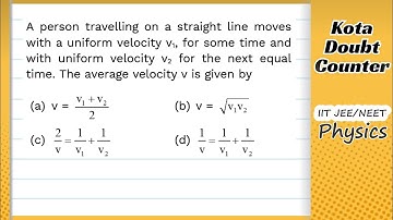 HCV: A person travelling on a straight line moves with a uniform velocity v1, for some time and with