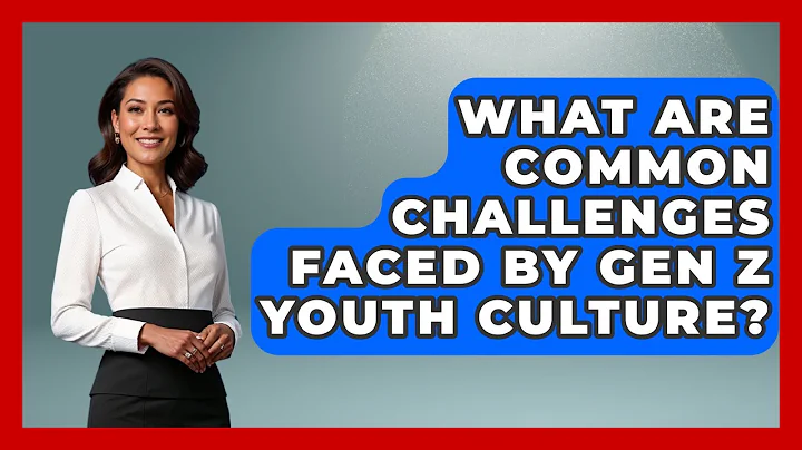 What Are Common Challenges Faced by Gen Z Youth Culture? | Gen Z Unfiltered News