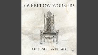 Video thumbnail of "Overflow Worship - Throne Of My Heart"