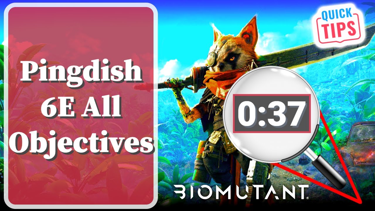 Biomutant - Pingdish 6E All Objectives