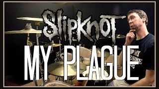 SLIPKNOT - My Plague - Drum Cover