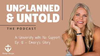 Unplanned & Untold: A University with No Support (Ep. 19  Emery's Story)