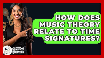 How Does Music Theory Relate To Time Signatures? - Classical Serenade