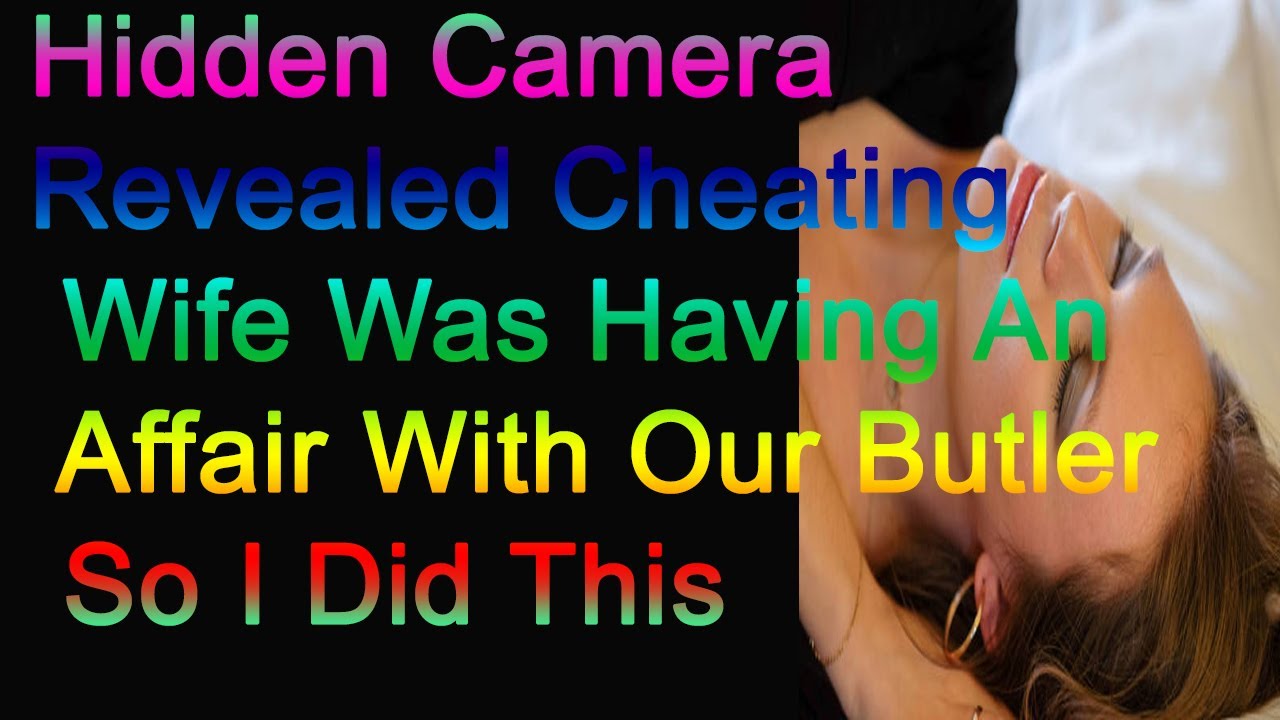 Hidden Camera Revealed Cheating Wife Was Having An Affair With Our ...
