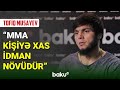 MMA döyüşçüsü Tofiq Musayevin eksklüziv müsahibəsi - BAKU TV