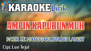 Karaoke Ampin Kapurun Muh || Patir Je Manggaruntung Langit || Cipt. Lan Tejul