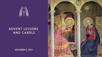 Advent Procession with Lessons and Carols  - December 5, 2021
