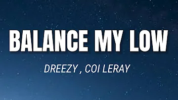 DREEZY - BALANCE MY LOWS ( LYRICS ) , FT. COI LERAY