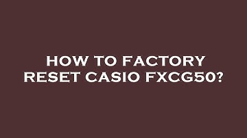 How to factory reset casio fxcg50?