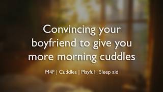 Convincing your boyfriend to give you more cuddles (ASMR) || (M4F)(Cuddles)(Playful)(Sleep aid)