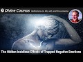 The Hidden Insidious Effects of Trapped Negative Emotions | Divine Cosmos