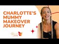 Charlotte's Mummy Makeover Journey