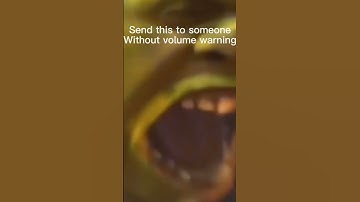 Send this to someone without a volume warning sorry