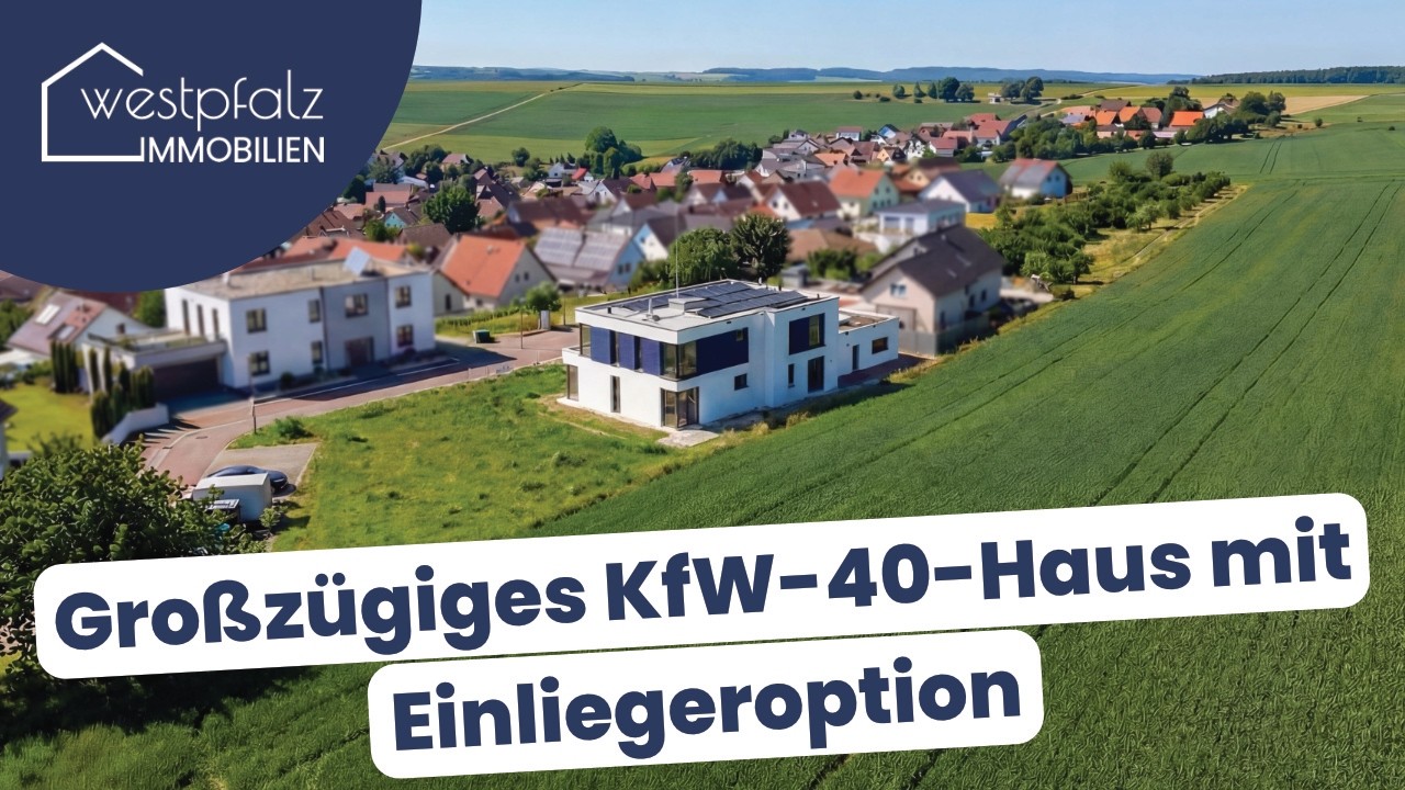 QUIRNHEIM | Großzügiges KfW-40-Haus mit Einliegeroption und außergewöhnlichem Grundstück