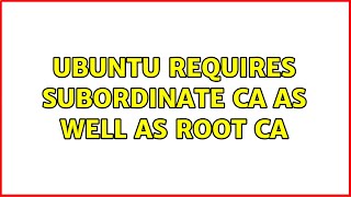 Ubuntu requires subordinate CA as well as Root CA