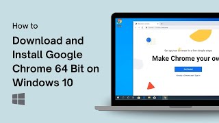How to Download and Install Google Chrome 64 Bit on Windows 10