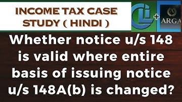 Whether notice u/s 148 is valid where entire basis of issuing notice u/s 148A(b) is changed?