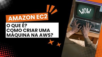 Amazon EC2 | O que é? Para que serve? Tutorial de como rodar uma instância na AWS