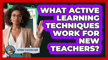 What Active Learning Techniques Work For New Teachers? - Aspiring Teacher Guide