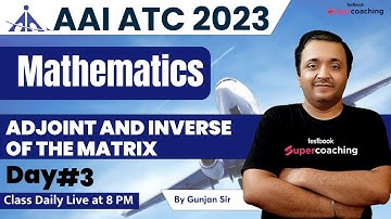 AAI ATC Mathematics Class 2023 | Adjoint and Inverse of the Matrix | Day-3 | AAI ATC Math Gunjan Sir