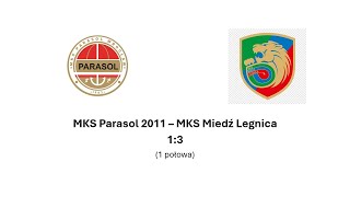 MKS Parasol 2011 - MKS Miedź Legnica 1:3 (1 połowa)