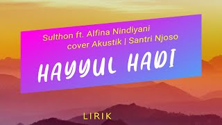 HAYYUL HADI - Sulthon ft. Alfina Nindiyani cover Akustik | Santri Njoso Lirik