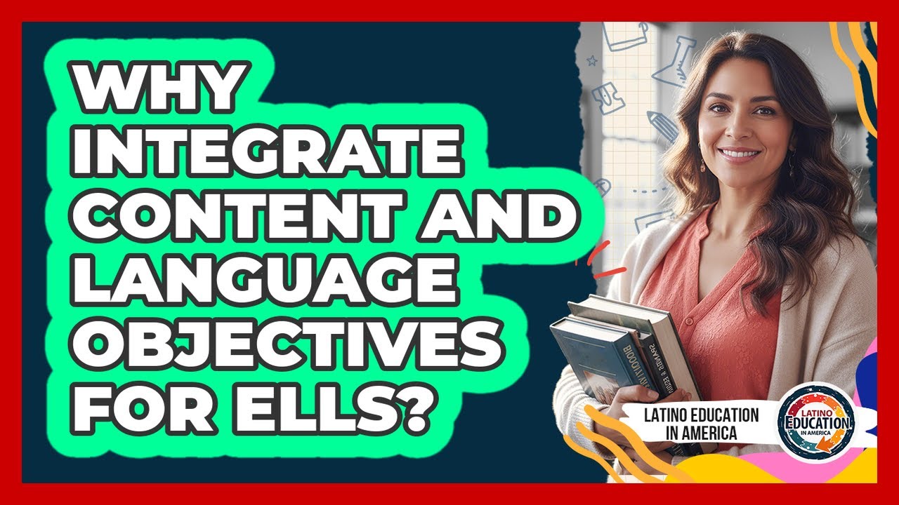 Why Integrate Content And Language Objectives For ELLs? - YouTube