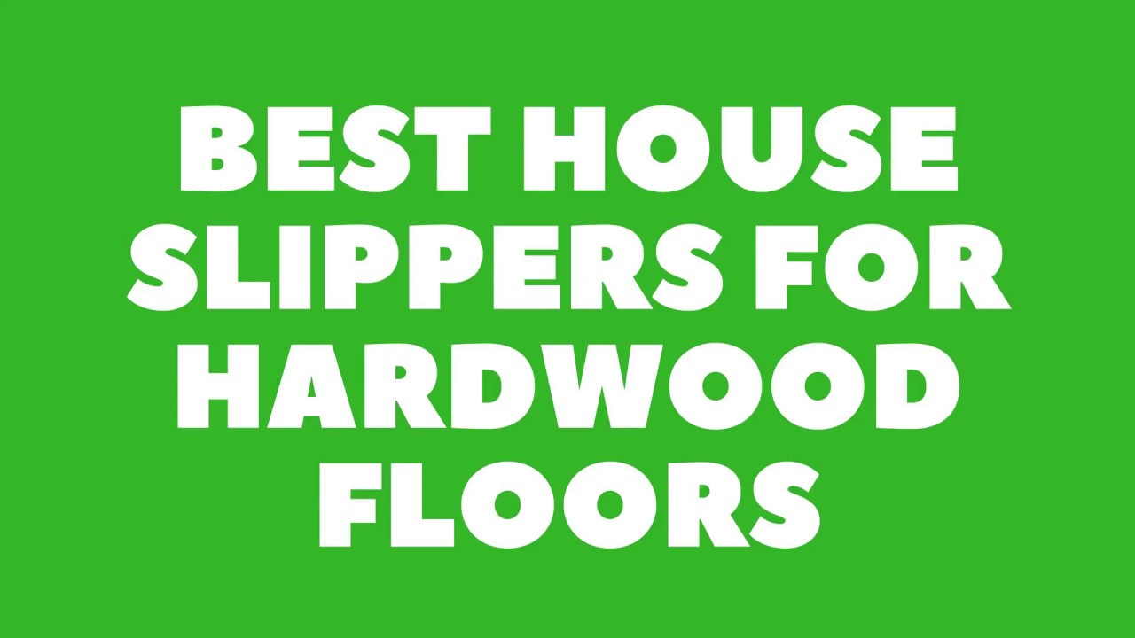 best house slippers for hardwood floors