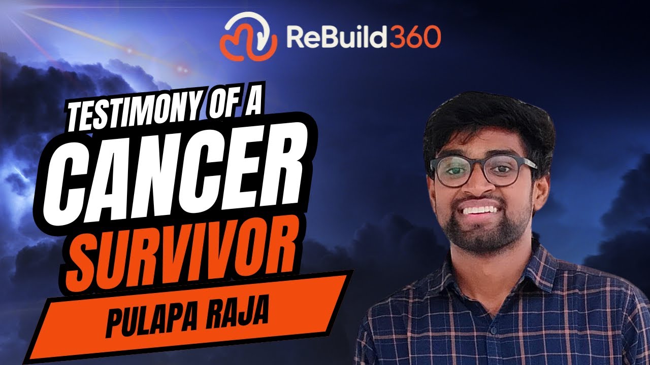 Testimony of a Cancer Survivor | Pulapa Raja | Rebuild 360, UK & Europe