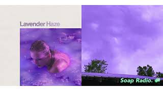 Taylor Swift & Soap Radio. - Lavender Haze (The First Night Lo-Fi Remix) [Clean Version]