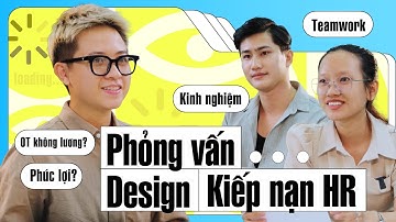 Phỏng Vấn Ngành Design - Kiếp Nạn HR | Vị trí Graphic Designer (Công ty Quảng Cáo)