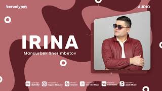 Mansurbek Sherimbetov - Irina (Audio 2024)